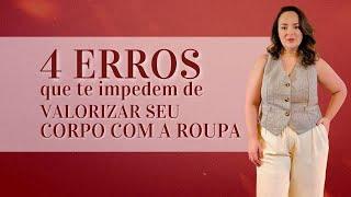 AULA 1 - Os 4 erros que te impedem de valorizar seu corpo com a roupa.