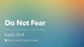 Do Not Fear | Isaiah 35:4 | Our Daily Bread Video Devotional