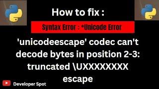 Fix Python Error:'unicodeescape' codec can't decode bytes in position truncated | Developer Spot