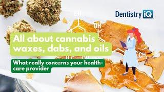 Cannabis extracts: What concerns health-care providers about waxes, dabs, and oils