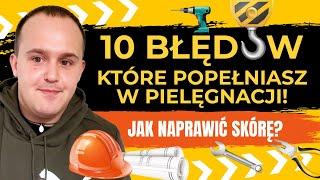 10 BŁĘDÓW, które popełniasz w pielęgnacji skóry!