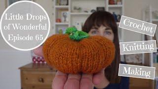 65 - Little Drops of Wonderful Crochet & Knitting Podcast - “Bowels and Pumpkins”