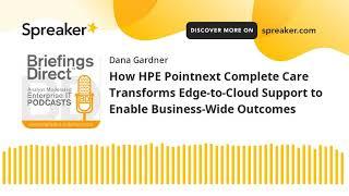 How HPE Pointnext Complete Care Transforms Edge-to-Cloud Support to Enable Business-Wide Outcomes