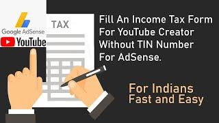 Fill An Income Tax Form For YouTube Creator Without TIN Number For AdSense.