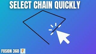 How To Quickly Select in Fusion 360 (Select a Chain/Group With Click)