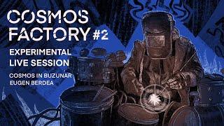 COSMOS FACTORY #2 // Cosmos in Buzunar feat Eugen Berdea