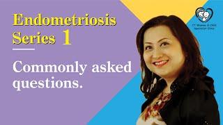 Endometriosis 1 - Commonly asked questions