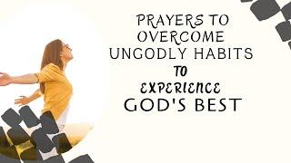 Prayers to pray to overcome ungodly habits to experience God's best  | Pastor Paul Mensah-Woode