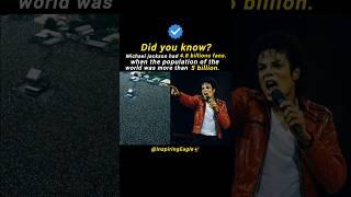 Michael jackson had 4.8 billion fans. when the population of the world was more than 5 billion.