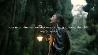 your time is limited, so don’t waste it living someone else’s life. — (songs for calm days)