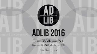 ADLIB 2016 - Dave Williams ’93, Founder, BLiNQ Media and 360i