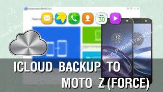 How to Transfer Contacts,Photos,Videos from iCloud Backup to Moto Z (Force)