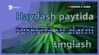 Haydash paytida turkcha so'zlarni tinglash | Golearn