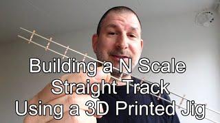 First Version: Building a Handlaid N Scale Straight Train Track Using a 3D Printed Jig w/Heat Sink