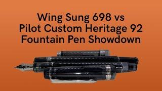 Wing Sung 698 vs Pilot Custom Heritage 92 - Fountain Pen Showdown