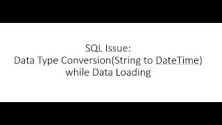 SQL Issue: Data Type Conversion(String to DateTime) while Data Loading