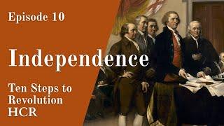Independence | Episode 10, Ten Steps to Revolution | Journey to American Democracy