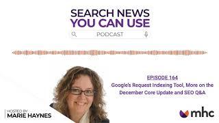 Google’s Request Indexing Tool, More on the December Core Update and SEO Q&A - Ep. 164