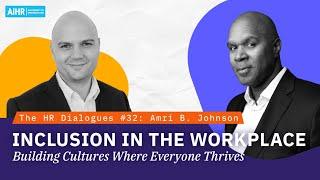 The HR Dialogues #32 | Inclusion in the Workplace: Building Cultures Where Everyone Thrives