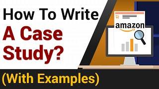 How To Write A Case Study? | Amazon Case Study Example