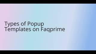 Types of Popup Templates on Faqprime