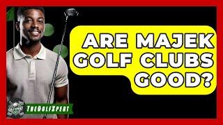 Are Majek Golf Clubs Good? - The Golf Xpert