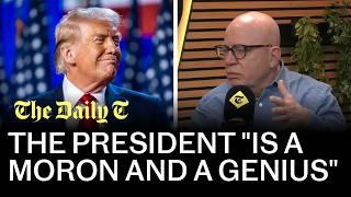 The US president "is a moron and a genius" Trump biographer Michael Wolff speaks to The Daily T