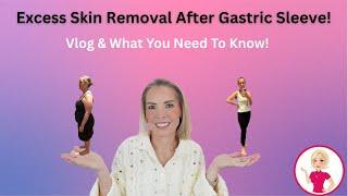 Excess Skin Removal After Gastric Sleeve. Vlog &What You Need To Know!
