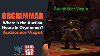 Where is the Auction House in Orgrimmar? | Auctioneer Vizput | Orgrimmar | WOW World of Warcraft