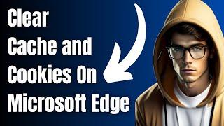 Clear Cache and Cookies on Microsoft Edge