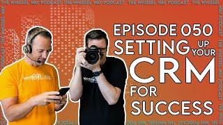 Setting Up Your CRM for Success | The Whissel Way Podcast