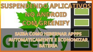 Suspendendo e hibernando apps no android com Greenify - Economize bateria automaticamente