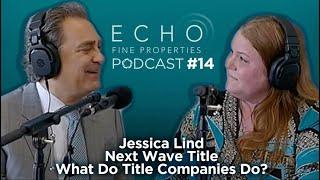 ECHO Real Estate PODcast | Jessica Lind | Jeff Lichtenstein | Next Wave Title Company