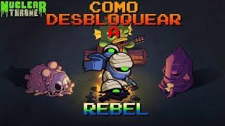 NUCLEAR THRONE - COMO DESBLOQUEAR A REBEL