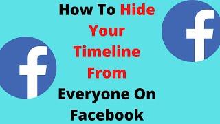 How To Hide Your Timeline From Everyone On Facebook