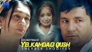 Sherbek Shodiyev - Yelkamdagi qush | Шербек Шодиев - Йелкамдаги куш (soundtrack)