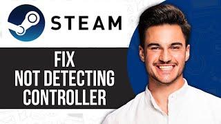 How to Fix Steam Not Detecting Controller (2025)