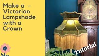 How To Make A lampshade  Tutorial - Victorian Downton Abbey/Bridgerton Style With Crown