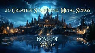 20 Greatest Symphonic Metal Songs NON STOP  VOL. 45