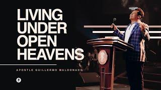 LIVING UNDER OPEN HEAVENS (Sermon) - Guillermo Maldonado