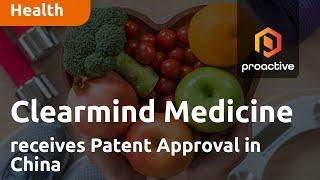 Clearmind Medicine receives Patent Approval in China for treatment of binge behaviours