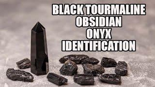 How To Identify Obsidian, Onyx, and Black Tourmaline!!