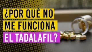 ¿Por qué el Tadalafil no me funciona?