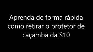 Como retirar e colocar protetor de caçamba da S10