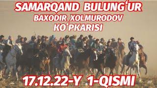 SAMARQAND BULUNGʻUR 17.12.22-Y 1-QISMI ULOQ KOʻPKARI