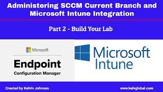 Part 2 - Administering SCCM Current Branch and Microsoft Intune Integration - Build Your Lab