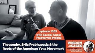 1085: Theosophy, Srila Prabhupada & the Roots of the American Yoga Movement - Interview w/ Pradyumna