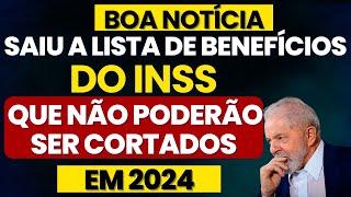 INSS: SAIU A LISTA DE BENEFÍCIOS QUE NÃO PODEM SER CORTADOS PELO GOVERNO EM 2024 - PENTE FINO INSS