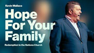 Hope For Your Family | Kevin Wallace | July 28, 2024