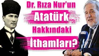 Dr. Rıza Nur'un Atatürk Hakkındaki İthamları Doğru mu? - İlber Ortaylı Açıklıyor